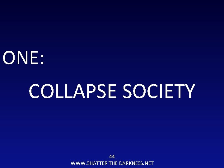 ONE: COLLAPSE SOCIETY 44 WWW. SHATTER THE DARKNESS. NET 