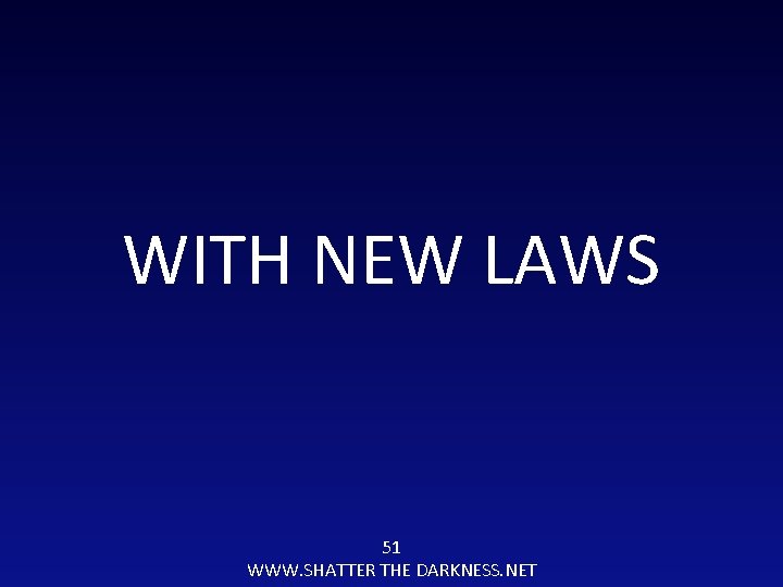 WITH NEW LAWS 51 WWW. SHATTER THE DARKNESS. NET 