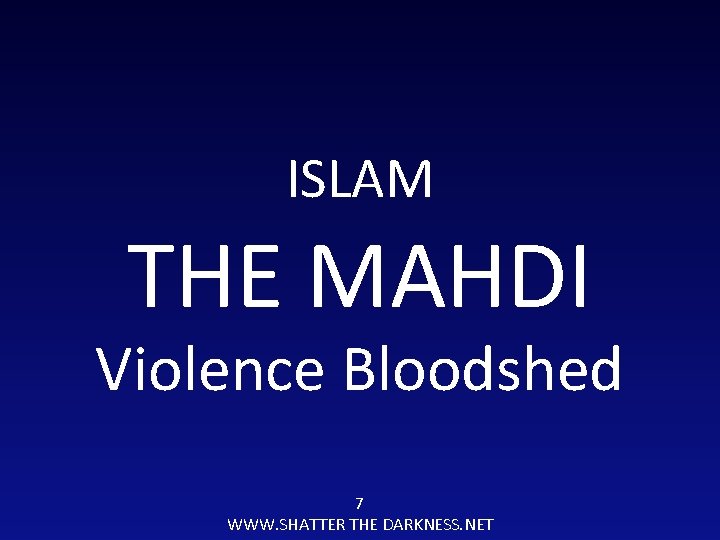 ISLAM THE MAHDI Violence Bloodshed 7 WWW. SHATTER THE DARKNESS. NET 