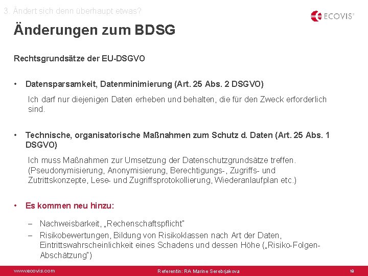 3. Ändert sich denn überhaupt etwas? Änderungen zum BDSG Rechtsgrundsätze der EU-DSGVO • Datensparsamkeit,