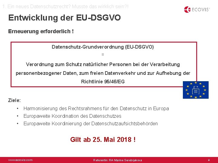 1. Ein neues Datenschutzrecht? Musste das wirklich sein? ! Entwicklung der EU-DSGVO Erneuerung erforderlich