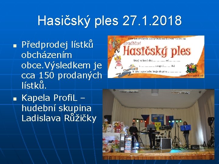 Hasičský ples 27. 1. 2018 n n Předprodej lístků obcházením obce. Výsledkem je cca