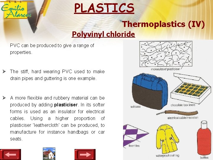 PLASTICS Thermoplastics (IV) Polyvinyl chloride PVC can be produced to give a range of