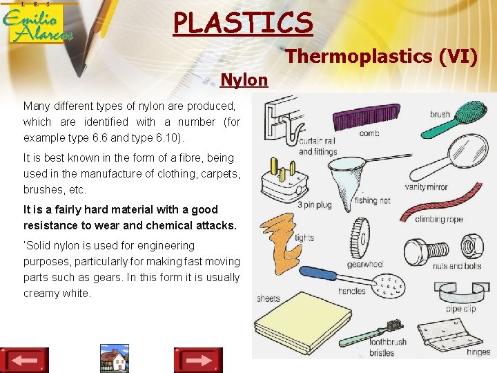 PLASTICS Thermoplastics (VI) Nylon Many different types of nylon are produced, which are identified