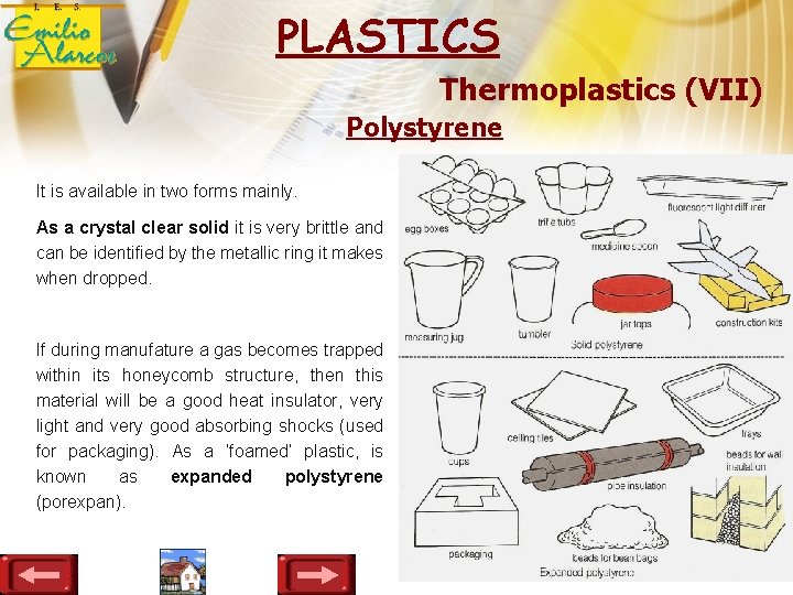 PLASTICS Thermoplastics (VII) Polystyrene It is available in two forms mainly. As a crystal