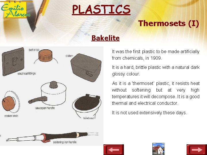 PLASTICS Thermosets (I) Bakelite It was the first plastic to be made artificially from