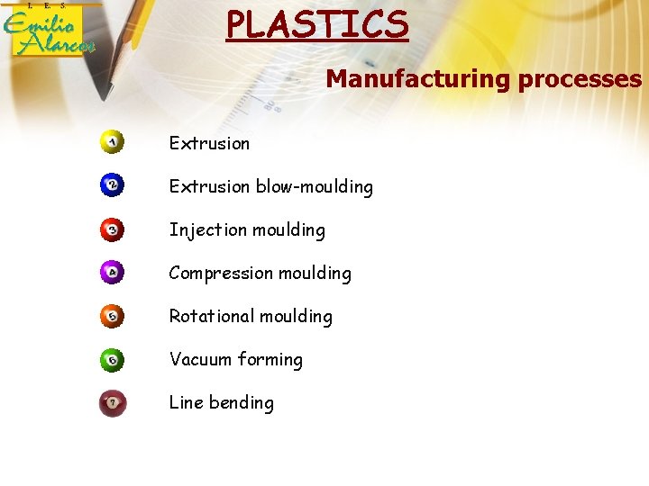 PLASTICS Manufacturing processes Extrusion blow-moulding Injection moulding Compression moulding Rotational moulding Vacuum forming Line