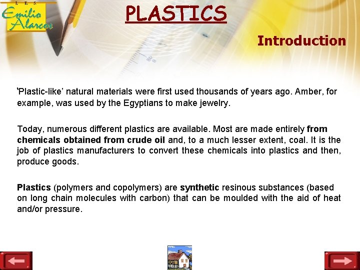 PLASTICS Introduction ‘Plastic-like’ natural materials were first used thousands of years ago. Amber, for