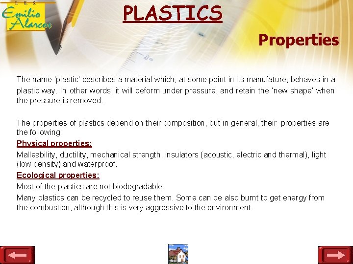 PLASTICS Properties The name ‘plastic’ describes a material which, at some point in its