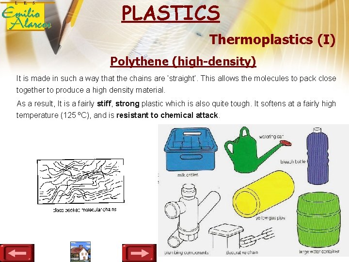 PLASTICS Thermoplastics (I) Polythene (high-density) It is made in such a way that the