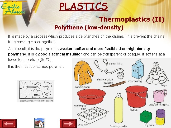 PLASTICS Thermoplastics (II) Polythene (low-density) It is made by a process which produces side