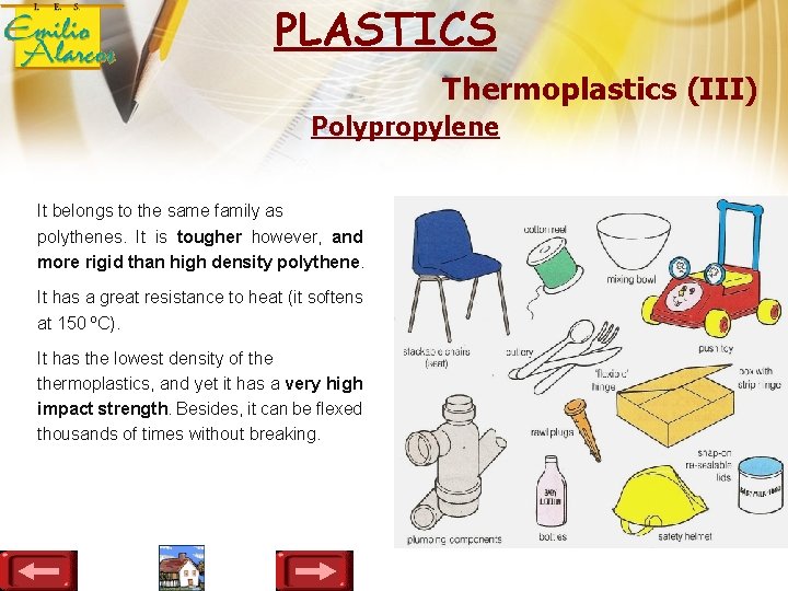 PLASTICS Thermoplastics (III) Polypropylene It belongs to the same family as polythenes. It is