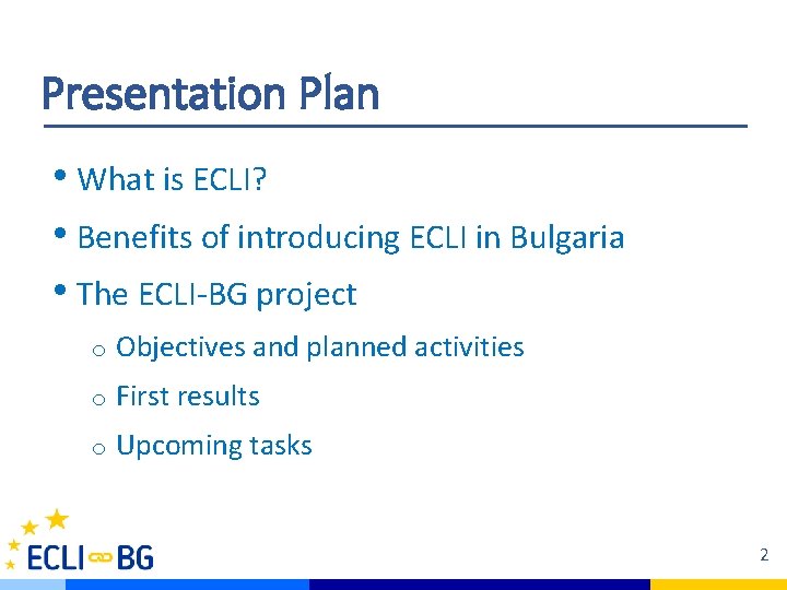 Presentation Plan • What is ECLI? • Benefits of introducing ECLI in Bulgaria •