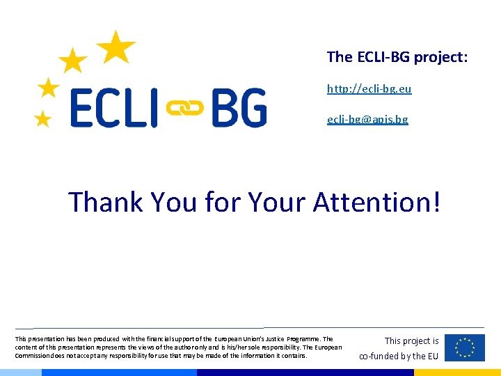 The ECLI-BG project: http: //ecli-bg. eu ecli-bg@apis. bg Thank You for Your Attention! This