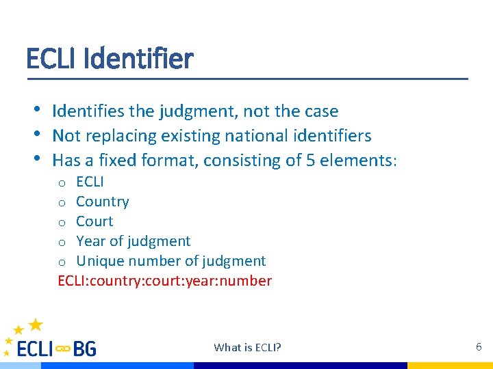 ECLI Identifier • Identifies the judgment, not the case • Not replacing existing national