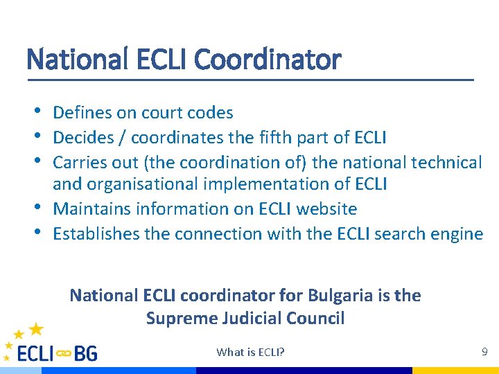 National ECLI Coordinator • Defines on court codes • Decides / coordinates the fifth