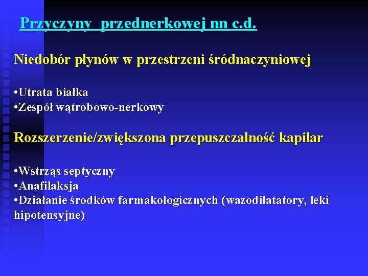 Przyczyny przednerkowej nn c. d. Niedobór płynów w przestrzeni śródnaczyniowej • Utrata białka •