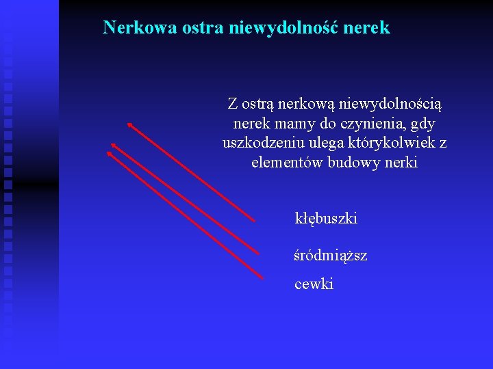 Nerkowa ostra niewydolność nerek Z ostrą nerkową niewydolnością nerek mamy do czynienia, gdy uszkodzeniu