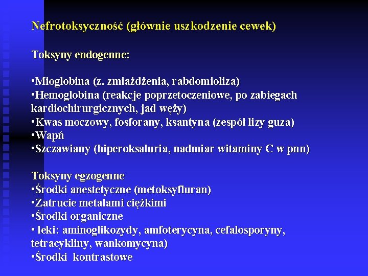 Nefrotoksyczność (głównie uszkodzenie cewek) Toksyny endogenne: • Mioglobina (z. zmiażdżenia, rabdomioliza) • Hemoglobina (reakcje