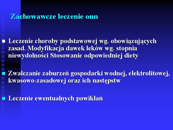 Zachowawcze leczenie onn n Leczenie choroby podstawowej wg. obowiązujących zasad. Modyfikacja dawek leków wg.