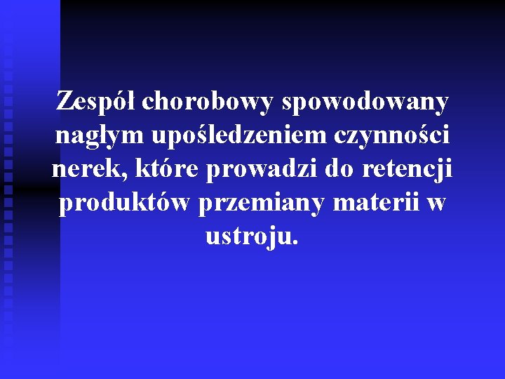 Zespół chorobowy spowodowany nagłym upośledzeniem czynności nerek, które prowadzi do retencji produktów przemiany materii