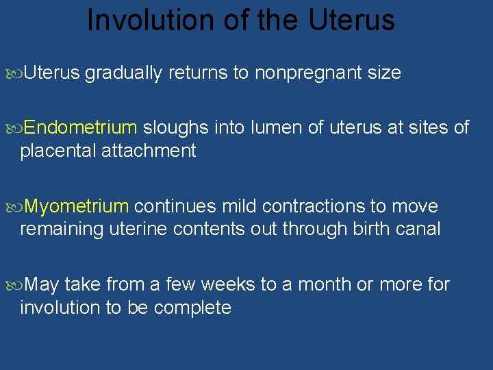 Involution of the Uterus gradually returns to nonpregnant size Endometrium sloughs into lumen of