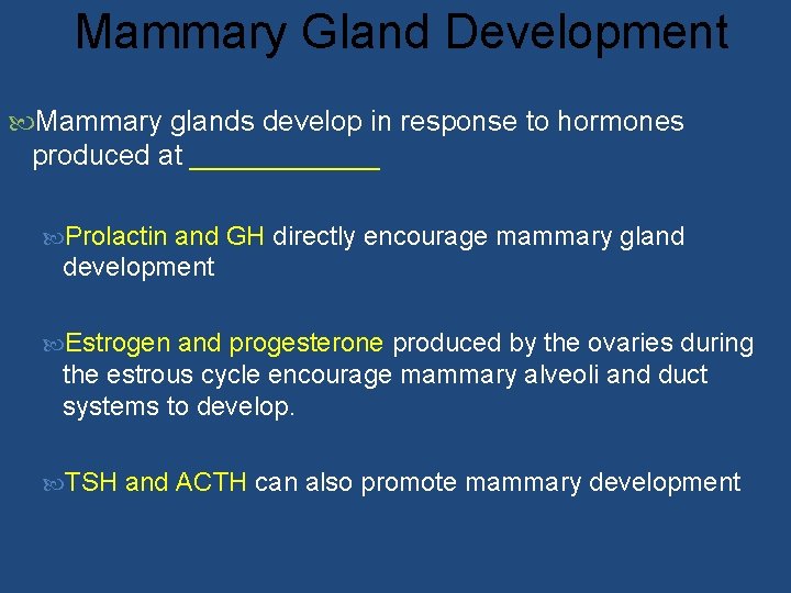 Mammary Gland Development Mammary glands develop in response to hormones produced at ______ Prolactin