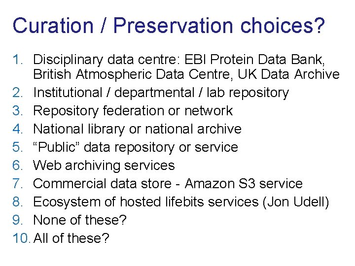 Curation / Preservation choices? 1. Disciplinary data centre: EBI Protein Data Bank, British Atmospheric