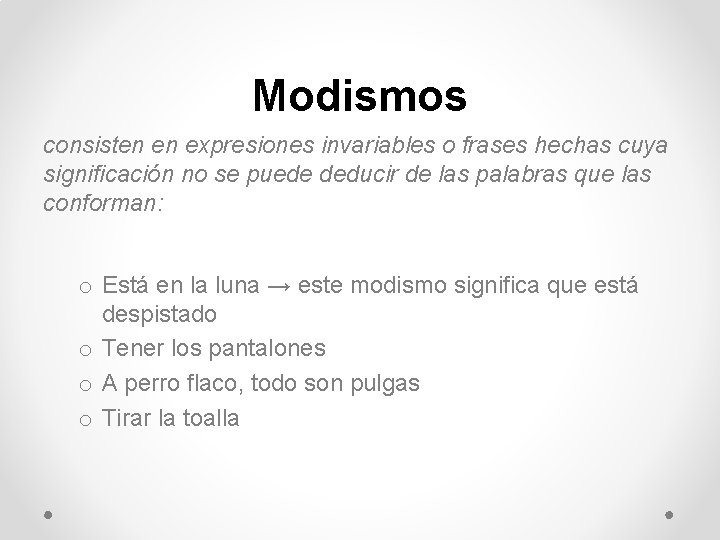 Modismos consisten en expresiones invariables o frases hechas cuya significación no se puede deducir