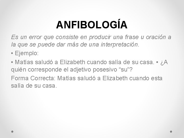 ANFIBOLOGÍA Es un error que consiste en producir una frase u oración a la