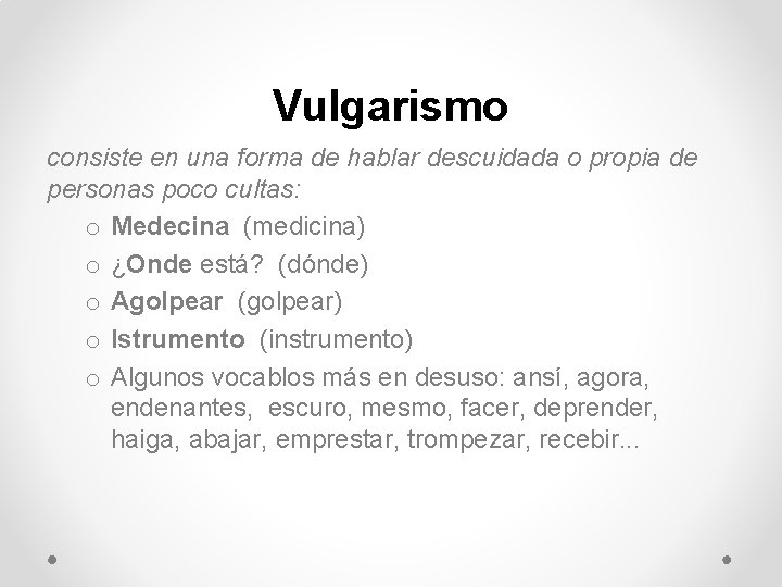 Vulgarismo consiste en una forma de hablar descuidada o propia de personas poco cultas: