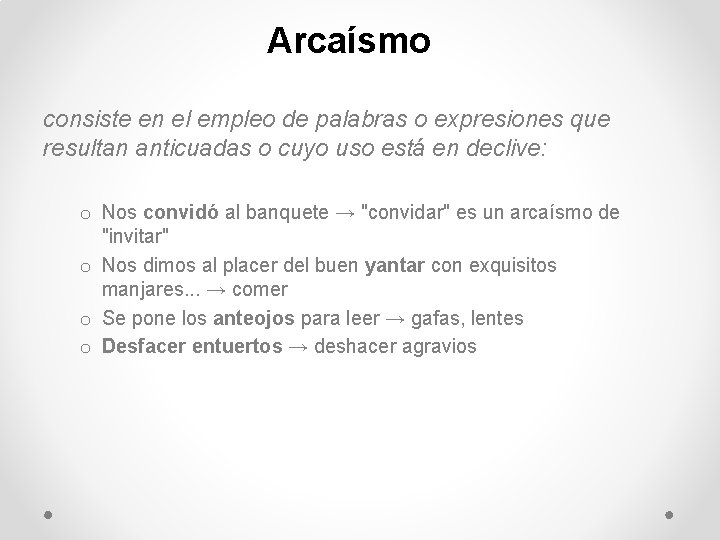 Arcaísmo consiste en el empleo de palabras o expresiones que resultan anticuadas o cuyo