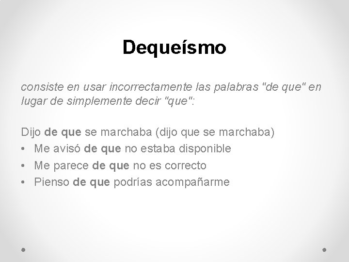 Dequeísmo consiste en usar incorrectamente las palabras "de que" en lugar de simplemente decir