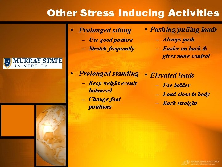 Other Stress Inducing Activities • Prolonged sitting – Use good posture – Stretch frequently