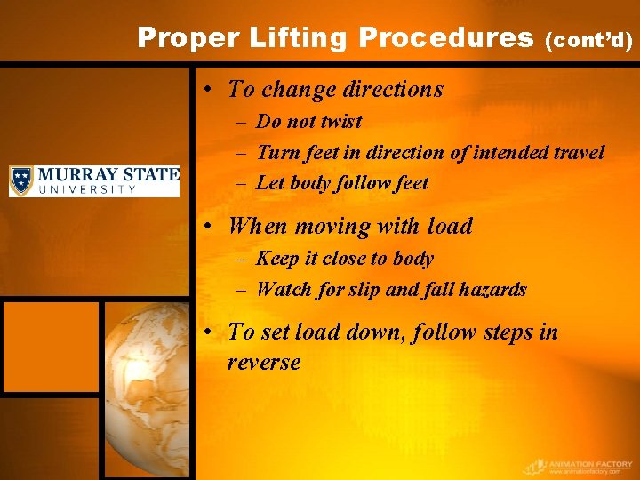 Proper Lifting Procedures (cont’d) • To change directions – Do not twist – Turn