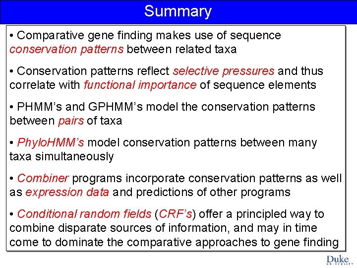 Summary • Comparative gene finding makes use of sequence conservation patterns between related taxa