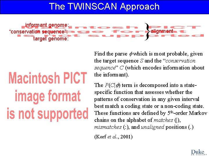 The TWINSCAN Approach informant genome: “conservation sequence”: target genome: { alignment Find the parse
