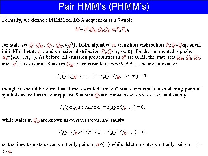 Pair HMM’s (PHMM’s) Formally, we define a PHMM for DNA sequences as a 7