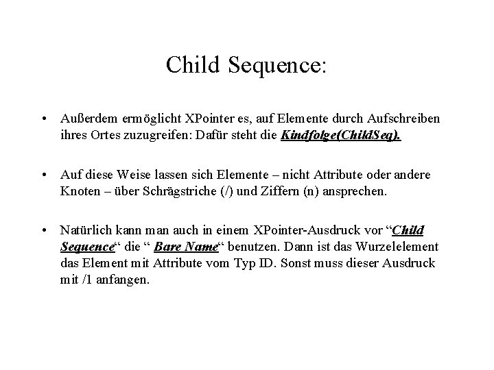 Child Sequence: • Außerdem ermöglicht XPointer es, auf Elemente durch Aufschreiben ihres Ortes zuzugreifen: