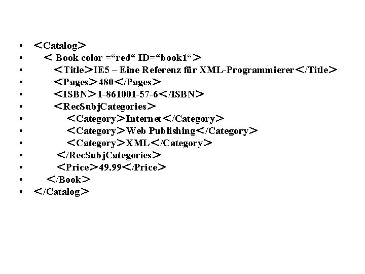  • ＜Catalog＞ • ＜ Book color =“red“ ID=“book 1“＞ • ＜Title＞IE 5 –