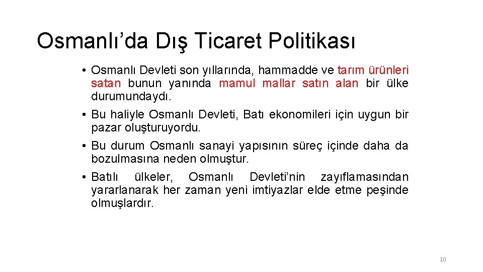 Osmanlı’da Dış Ticaret Politikası • Osmanlı Devleti son yıllarında, hammadde ve tarım ürünleri satan