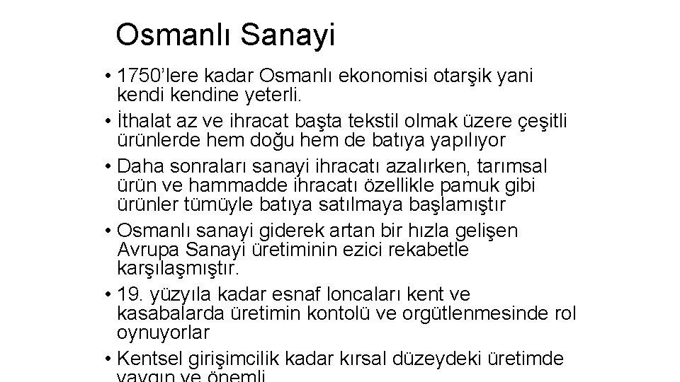 Osmanlı Sanayi • 1750’lere kadar Osmanlı ekonomisi otarşik yani kendine yeterli. • İthalat az