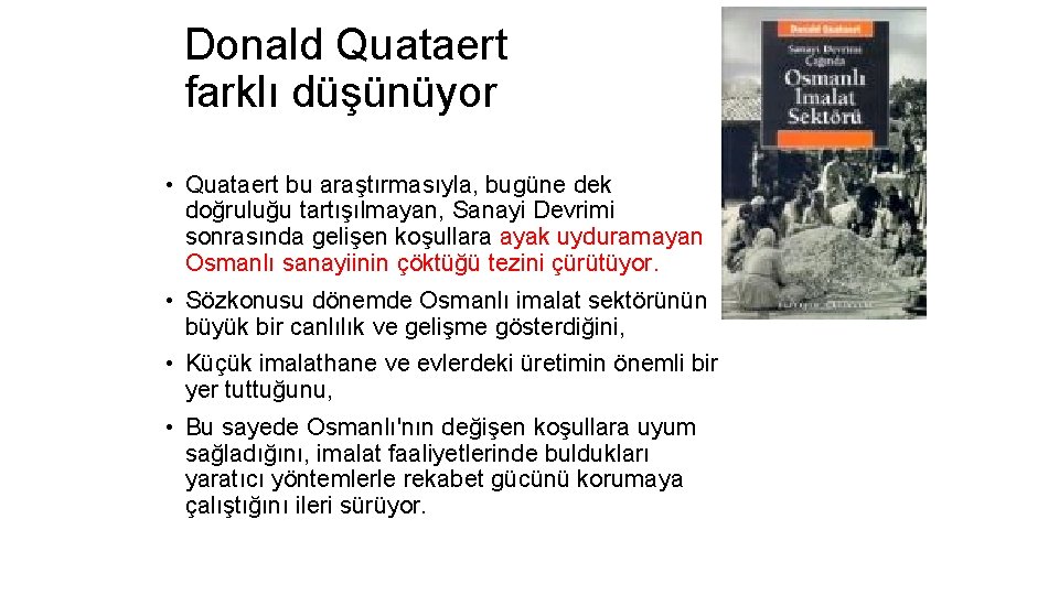 Donald Quataert farklı düşünüyor • Quataert bu araştırmasıyla, bugüne dek doğruluğu tartışılmayan, Sanayi Devrimi