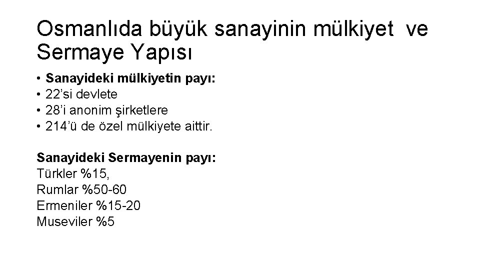 Osmanlıda büyük sanayinin mülkiyet ve Sermaye Yapısı • • Sanayideki mülkiyetin payı: 22’si devlete