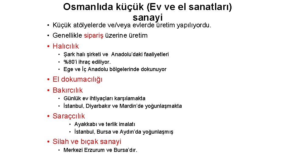 Osmanlıda küçük (Ev ve el sanatları) sanayi • Küçük atölyelerde ve/veya evlerde üretim yapılıyordu.