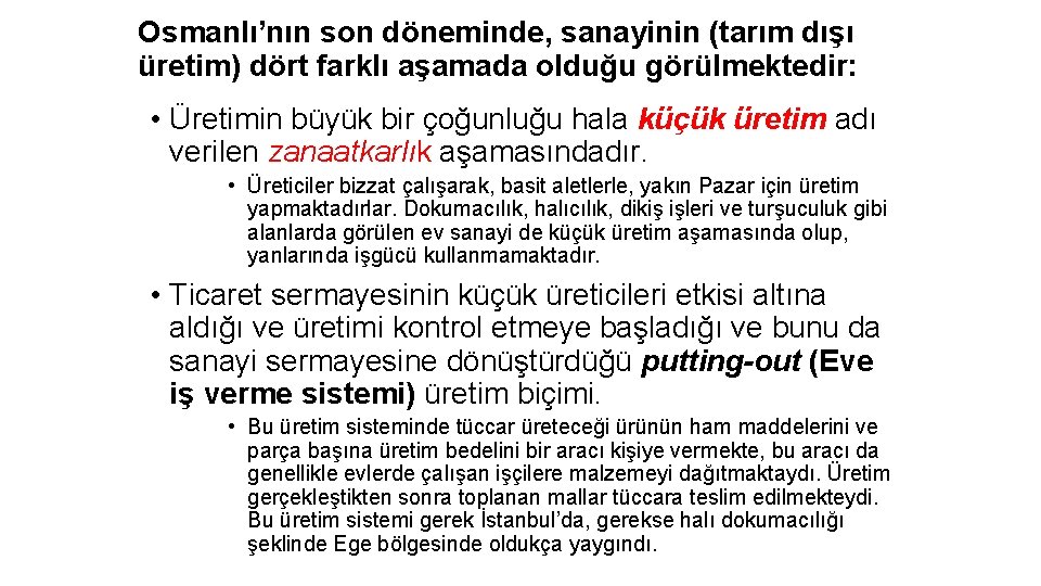 Osmanlı’nın son döneminde, sanayinin (tarım dışı üretim) dört farklı aşamada olduğu görülmektedir: • Üretimin