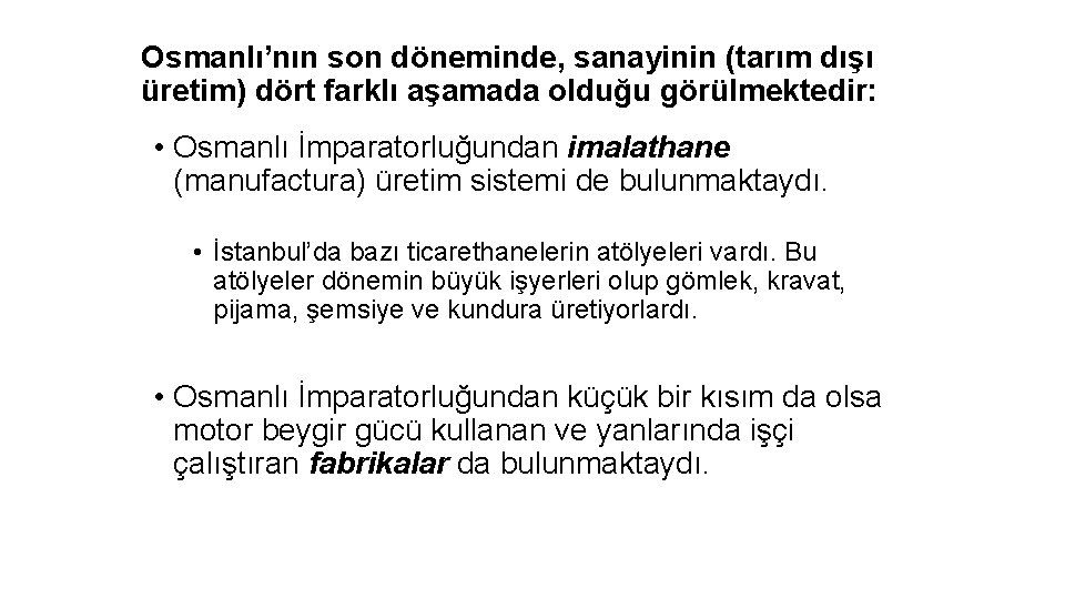 Osmanlı’nın son döneminde, sanayinin (tarım dışı üretim) dört farklı aşamada olduğu görülmektedir: • Osmanlı