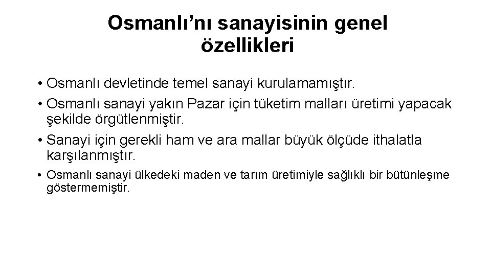 Osmanlı’nı sanayisinin genel özellikleri • Osmanlı devletinde temel sanayi kurulamamıştır. • Osmanlı sanayi yakın