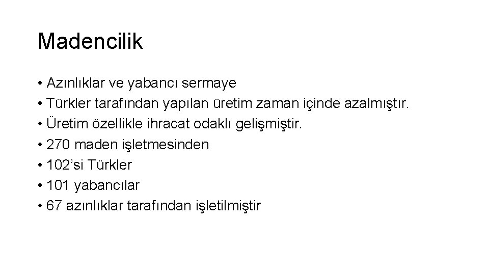 Madencilik • Azınlıklar ve yabancı sermaye • Türkler tarafından yapılan üretim zaman içinde azalmıştır.