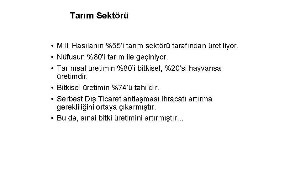 Tarım Sektörü • Milli Hasılanın %55’i tarım sektörü tarafından üretiliyor. • Nüfusun %80’i tarım